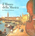 Il Museo della Musica. La liuteria italiana