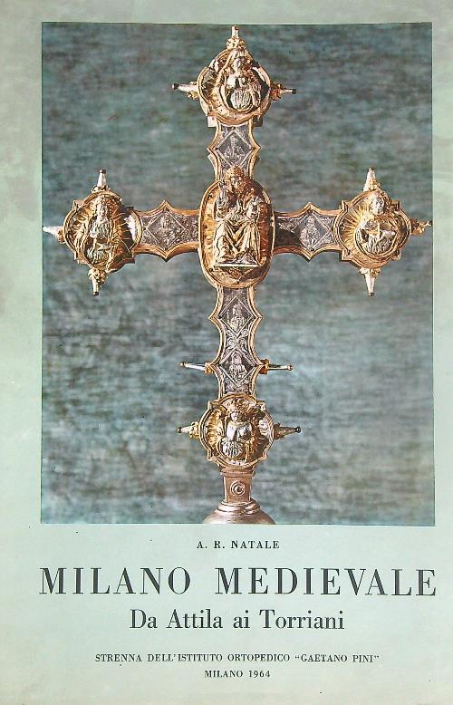 Milano medievale: da Attila ai Torriani  - A.R. Natale - copertina