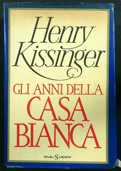 Gli anni della Casa Bianca - Henry Kissinger - copertina