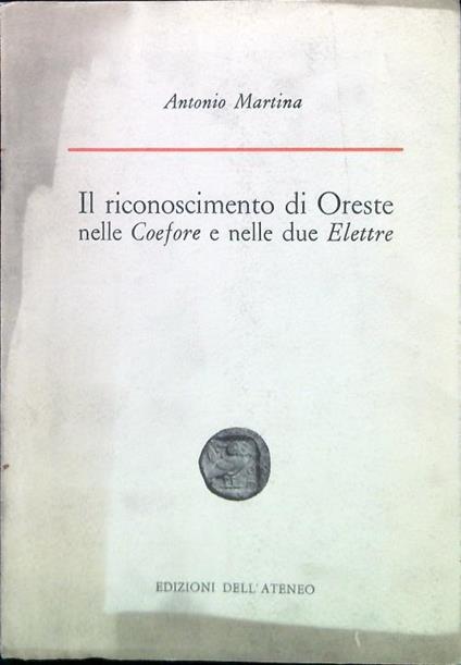 Il riconoscimento di Oreste nelle Coefore e nelle due Elettre - Antonio Martina - copertina