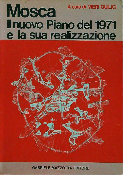 Mosca. Il nuovo piano del 1971 e la sua realizzazione - Vieri Quilici - copertina