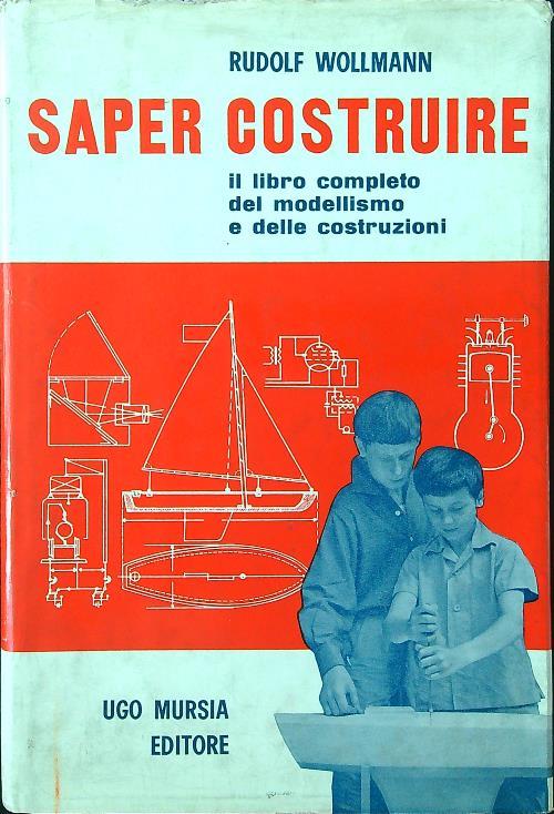 Saper costruire. Il libro completo del modellismo e delle costruzioni - Rudolf Wollmann - copertina