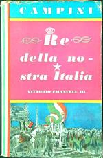 Re della nostra Italia. Vittorio Emanuele III