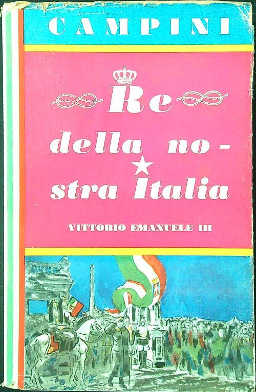 Re della nostra Italia. Vittorio Emanuele III - Dino Campini - copertina