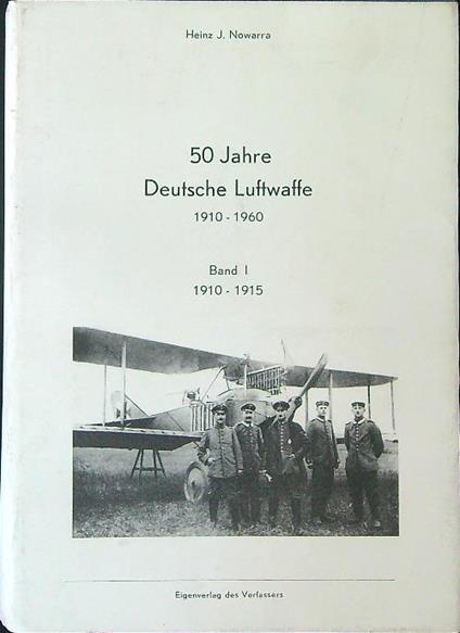 50 Jahre Deursche Luftwaffe 1910 - 1960 Band I 1910 - 1915 - Heinz J. Nowarra - copertina