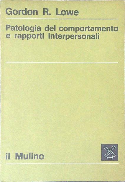 Patologia del comportamento e rapporti interpersonali - Gordon R. Lowe - copertina