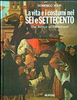 La vita e i costumi nel sei e settecento