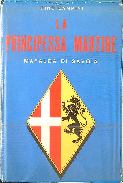 La principessa martire Mafalda di Savoia - Dino Campini - copertina