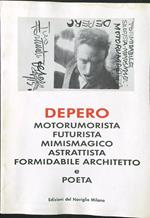 Depero Motorumorista Futurista Mimismagico Astrattista Formidabile Architetto e Poeta