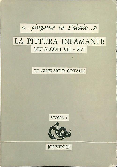 Pingatur in palatio. La pittura infamante nei secoli XIII-XVI - Gherardo Ortalli - copertina