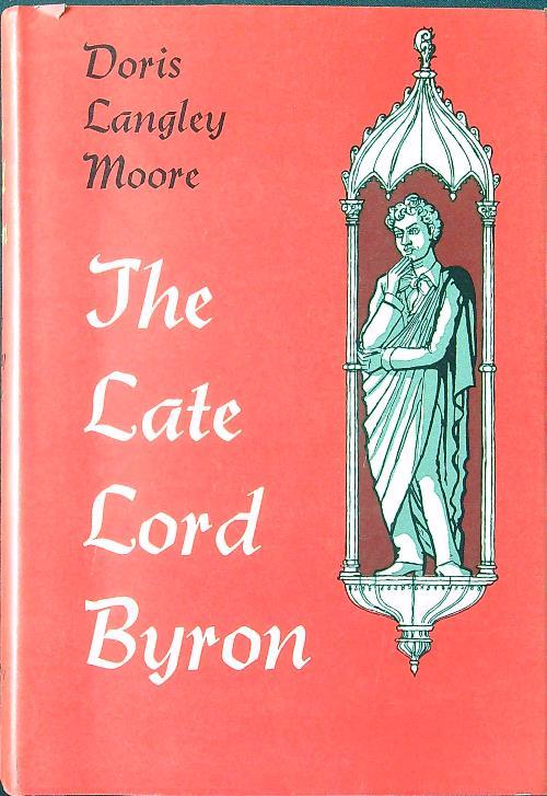 The  late Lord Byron - Doris Langley Moore - copertina