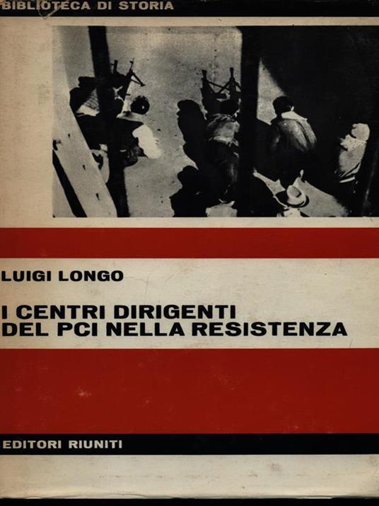I centri dirigenti del PCI nella Resistenza - Luigi Longo - copertina