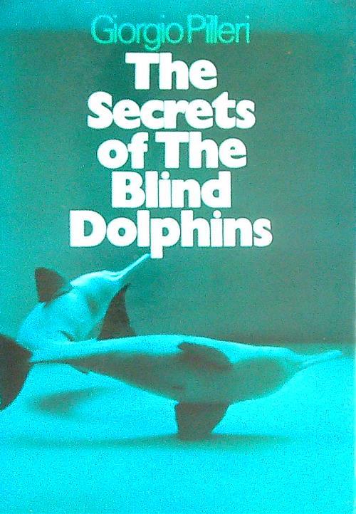 The Secrets of the Blind Dolphins - Giorgio Pilleri - copertina