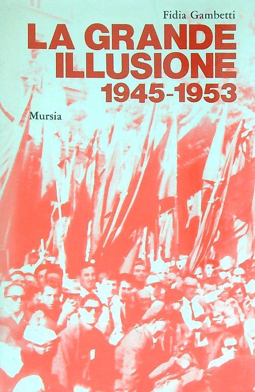 La grande illusione: 1945-1953 - Fidia Gambetti - copertina