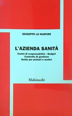 L' azienda sanità. Centri di responsabilità, budget, controllo di gestione