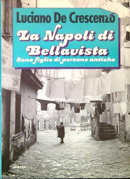 La Napoli di Bellavista. Sono figlio di persone antiche - Luciano De Crescenzo - copertina