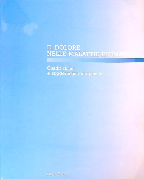 Il Dolore nelle Malattie Reumatiche. Quadri Clinici e Suggerimenti Terapeutici - Flavio Fantini - copertina