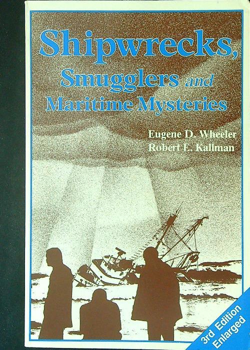 Shipwrecks, smugglers and maritime mysteries - Eugene D. Wheeler - copertina