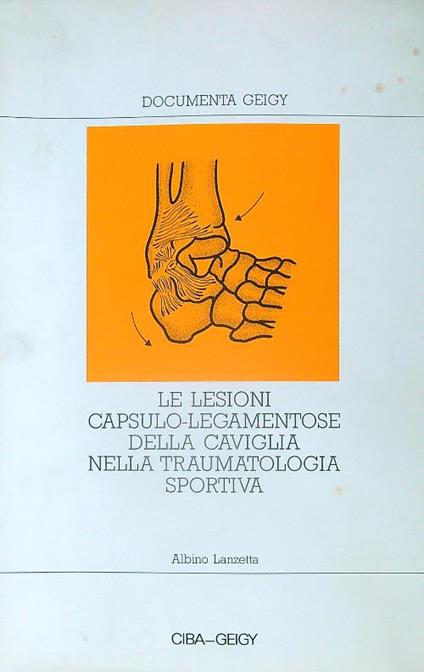 Le lesioni capsulo-legamentose della caviglia nella traumatologia sportiva - Albino Lanzetta - copertina