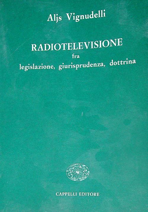 Radiotelevisione fra legislazione, giurisprudenza, dottrina - Aljs Vignudelli - copertina