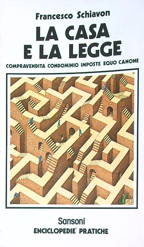 La casa e la legge: compravendita condominio imposte equo canone - Francesco Schiavon - copertina