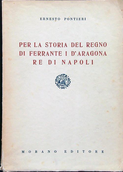 Per la storia del regno di Ferrante I d'Aragona re di Napoli - Ernesto Pontieri - copertina