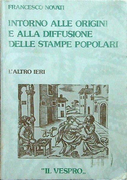 Intorno alle origini e alla diffusione delle stampe popolari - Francesco Novati - copertina