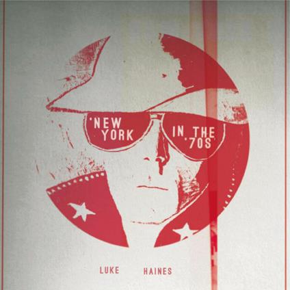 New York in the 70s - CD Audio di Luke Haines