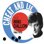 Cheat And Lie. The Miki Dallon Story 1962-1970