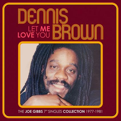 Let Me Love You - The Joe Gibbs 7" Singles - CD Audio di Dennis Brown