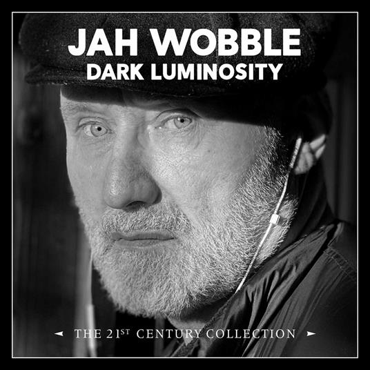 Dark Luminosity - The 21st Century Collection - CD Audio di Jah Wobble