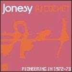 Richochet. Pioneering in 1972-1973 - CD Audio di Jonesy