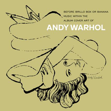 Andy Warhol. Before Brillo Box Or Banana: Music Within The Art Of Warhol - CD Audio