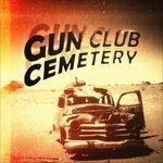 Gun Club Cemetery - CD Audio di Gun Club Cemetery