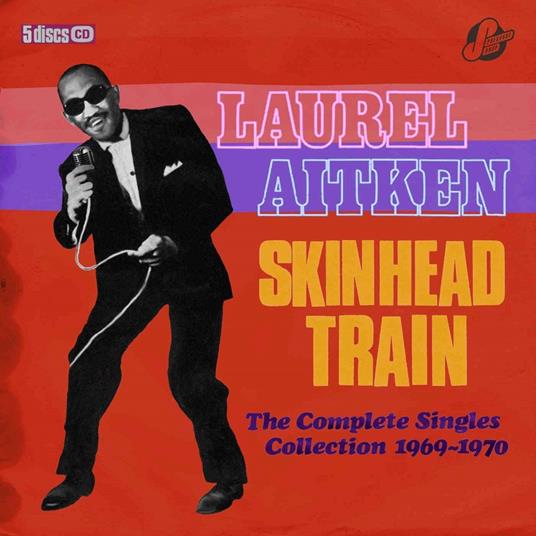 Skinhead Train. The Complete Singles Collection 1969-1970 - CD Audio di Laurel Aitken