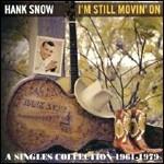 I'm Still Movin' on. A Singles Collection 1961-1979 - CD Audio di Hank Snow