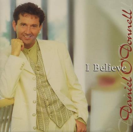 I Believe - CD Audio di Daniel O'Donnell