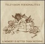 Memory Is Better Than Nothing - CD Audio di Television Personalities