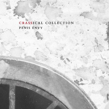 Penis Envy (Crassical Collection) - CD Audio di Crass