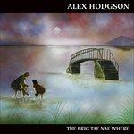 The Brig Tae Nae Where - CD Audio di Alex Hodgson