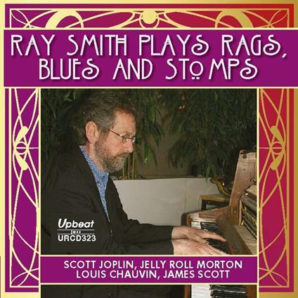 Ray Smith Plays Rags Stomps & Blues - CD Audio di Ray Smith