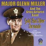 Glenn Miller And The Army Airforce Band - Gold And Silver Serenade
