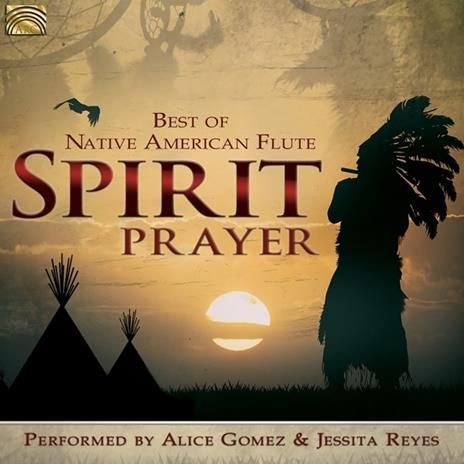 Best of Native American Flute. Spirit Prayer - CD Audio di Alice Gomez,Jessita Reyes