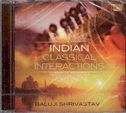 Indian Classical Interactions - CD Audio di Baluji Shrivastav