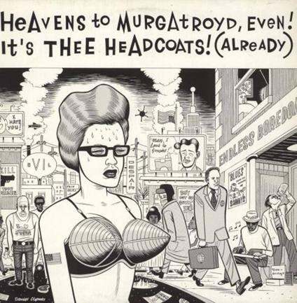 Heavens To Murgatroyd, Even! It's Thee... - Vinile LP di Thee Headcoats