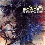 Slightly Askew - CD Audio di Chris Bowden