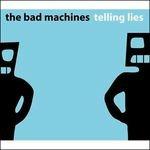 Telling Lies - CD Audio di Bad Machines