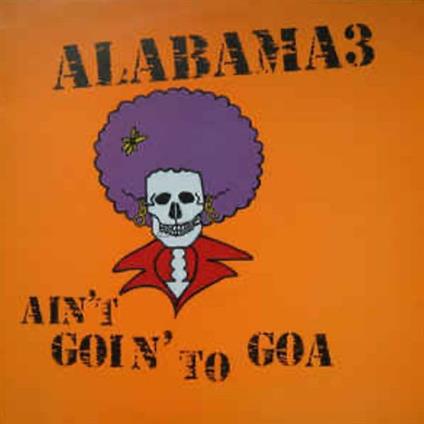 Ain't Goin' To Goa - CD Audio Singolo di Alabama 3