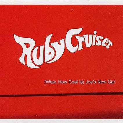 Wow, How Cool Is Joe's New Car - CD Audio Singolo di Ruby Cruiser