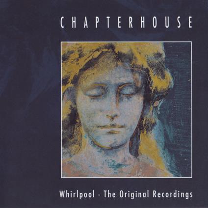 Whirlpool. The Original Recordings - CD Audio di Chapterhouse